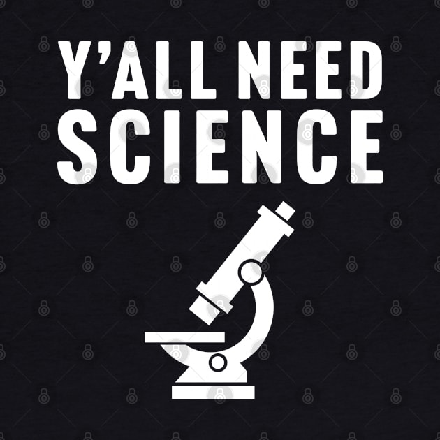 Y'all Need Science by TextTees